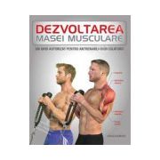 Dezvoltarea masei musculare (Un ghid autorizat pentru antrenamentul musculaturii)