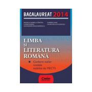 Limba si literatura romana. Bacalaureat 2014 (Conform noilor modele stabilite de MECTS)