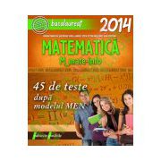 MATEMATICA M_MATE-INFO. BACALAUREAT 2014. 45 DE TESTE REZOLVATE DUPA MODELUL MEN