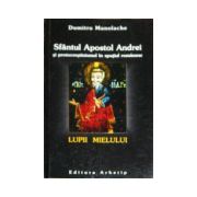 Lupii Mielului. Sfantul Apostol Andrei si protocrestinismul in spatiul romanesc