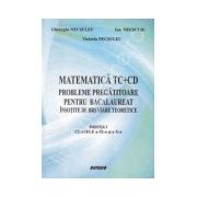 Matematica TC+CD probleme pregatitoare pentru bacalaureat insotite de breviare teoretice