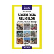 Sociologia religiilor. Credinte, ritualuri, ideologii