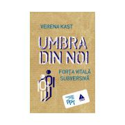 Umbra din noi. Forţa vitală subversivă