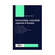 Particularitatile criminalitatii organizate in Romania