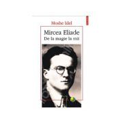 Mircea Eliade. De la magie la mit