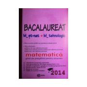 Bac 2014 matematica, M_st-nat. Bacalaureat 2014 matematica M_tehnologica (Ghid de pregatire pentru examen)