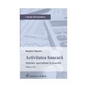 Activitatea bancara. Sisteme, operatiuni si practici. Editia 2