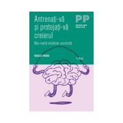 Antrenaţi-vă şi protejaţi-vă creierul. Mai multă vitalitate cerebrală