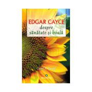 Edgar Cayce - despre sănătate şi boală