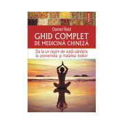 Ghid complet de medicina chineza. De la un regim de viata sanatos la prevenirea si tratarea bolilor