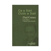 Ce a fost - cum a fost. Paul Cornea de vorba cu Daniel Cristea-Enache