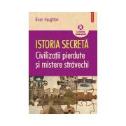 Istoria secreta. Civilizatii pierdute si mistere stravechi