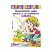 Comunicare in limba romana, matematica si explorarea mediului in vacanta clasa a I-a