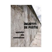 Inghititi de pustiu. Amintiri din comunism