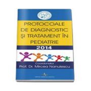 Protocoale de diagnostic si tratament in pediatrie 2014