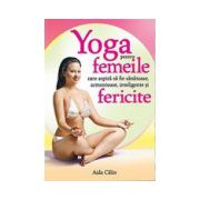 Yoga pentru femeile care aspira sa fie sanatoase, armonioase, inteligente si fericite