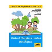 Caiet de vacanta clasa a IV-a. Limba si literatura romana - Matematica