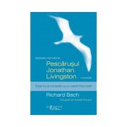 Pescăruşul Jonathan Livingston - Ediţie nouă completă cu un capitol final inedit