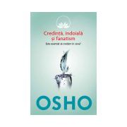 Credinţă, îndoială şi fanatism. OSHO (vol. 3)