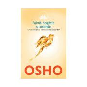 Faimă. bogaţie şi ambiţie. OSHO (vol. 4)