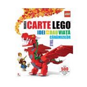 Marea carte Lego. Idei ce dau viaţă cărămizilor tale