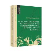 Principiul distribuirii puterii etatice intre traditia separatista si fundamentare rationala