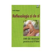 Reflexologia zi de zi. 100 de masaje pentru a-ti fi bine