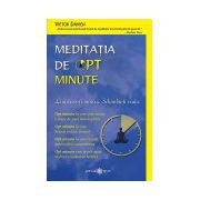 Meditaţia de opt minute. Linişteşte-ţi mintea. Schimbă-ţi viaţa