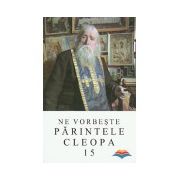 Ne vorbeste Parintele Cleopa (vol 15)