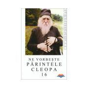 Ne vorbeste Parintele Cleopa (vol 16)