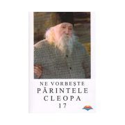 Ne vorbeste Parintele Cleopa (vol 17)