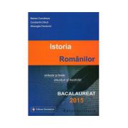 Istoria Romanilor, sinteze si teste, enunturi si rezolvari. bacalaureat 2015