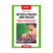 Metodica predarii limbii engleze. Strategies of Teaching and Testing English as a Foreign Language