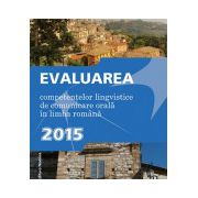 Evaluarea competentelor lingvistice de comunicare orala in limba romana (2015)