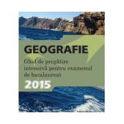 Geografie. Ghid de pregatire intensiva pentru examenul de bacalaureat 2015