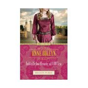 Anne Boleyn. Iubirile lui Henric al VIII-lea