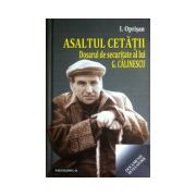 Asaltul cetatii. Dosarul de securitate al lui G. Calinescu