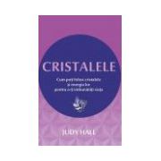 Cristalele Cum poţi folosi cristalele şi energia lor pentru a-ţi îmbunătăţi viaţa