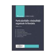 Particularitatile criminalitatii organizate in Romania. Editia a 2-a