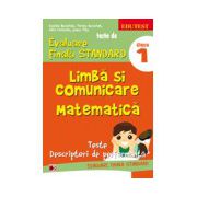 TESTE DE EVALUARE FINALA STANDARD. CLASA I. LIMBA SI COMUNICARE. MATEMATICA. TESTE, DESCRIPTORI DE PERFORMANTA