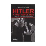 Hitler a fost seful meu - Marturiile secretarei lui Adolf Hitler