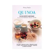 Quinoa. 50 de reţete gustoase cu cea mai hrănitoare dintre cereale