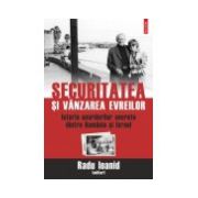 Securitatea si vinzarea evreilor. Istoria acordurilor secrete dintre Romania si Israel