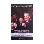 Tiranul. Viata lui Ceausescu