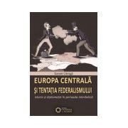 Europa centrala si tentatia federalismului