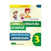 LIMBA SI LITERATURA ROMANA - CONSOLIDARE. MODALITATI DE LUCRU DIFERENTIATE. CLASA A III-A