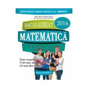 BACALAUREAT 2016. MATEMATICA M_STIINTELE_NATURII, M_TEHNOLOGIC. 72 DE TESTE DUPA MODELUL M.E.C.S.