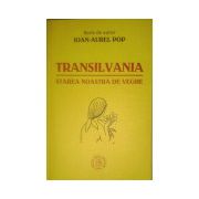 Transilvania starea noastra de veghe - Ioan Aurel Pop