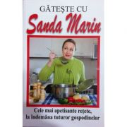 Gateste cu Sanda Marin. Cele mai apetisante retete, la indemana tuturor gospodinelor