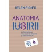 Anatomia iubirii. O istorie naturală a relațiilor de dragoste și a destrămării lor